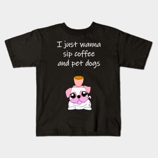 I just wanna sip coffee and pet dogs. Cute puppy with a pink cup of cappuccino on his head. Life goals. Happiness is puppies and caffeine. Sweet, funny, cute Frenchie French Bulldog puppy cartoon. Gifts for dog and caffeine lovers Kids T-Shirt